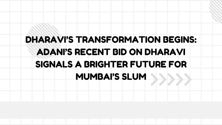 dharavi s transformation begins adani s recent