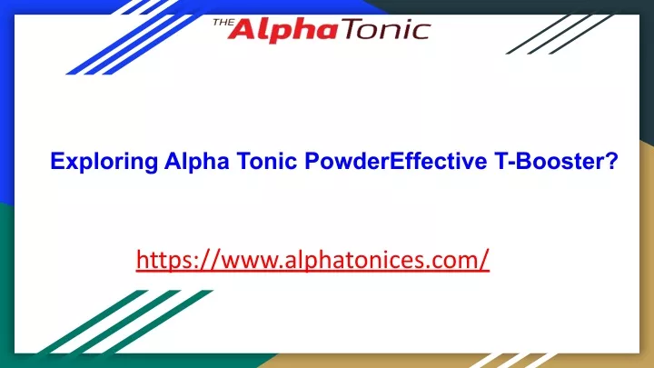 exploring alpha tonic powdereffective t booster