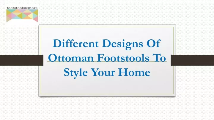 different designs of ottoman footstools to style your home