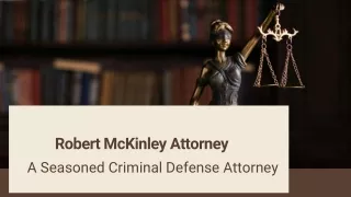 Robert McKinley Attorney - A Seasoned Criminal Defense Attorney