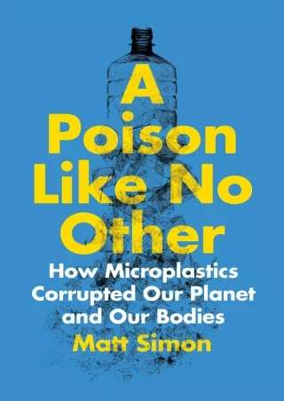 READ [PDF]  A Poison Like No Other: How Microplastics Corrupted Our Planet and O