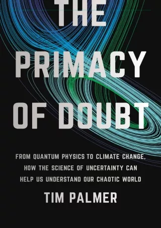 get [PDF] Download The Primacy of Doubt: From Quantum Physics to Climate Change,