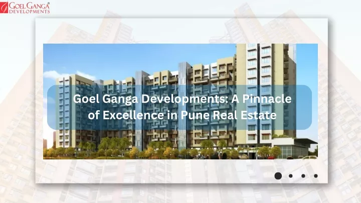 goel ganga developments a pinnacle of excellence