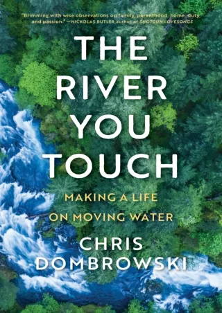 [READ DOWNLOAD]  The River You Touch: Making a Life on Moving Water