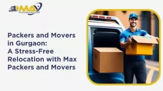 Packers and Movers in Gurgaon: A Stress-Free Relocation with Max Packers and Mov