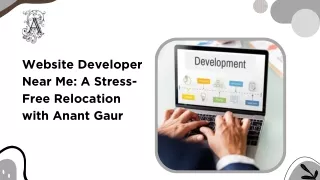 Website Developer Near Me: A Stress-Free Relocation with Anant Gaur