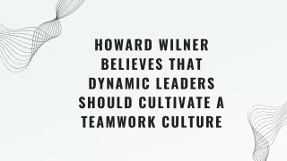 Howard Wilner Believes That Dynamic Leaders Should Cultivate a Teamwork Culture