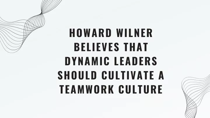 howard wilner believes that dynamic leaders