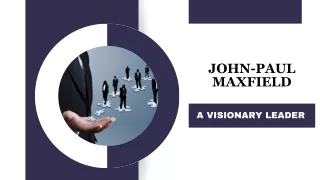 John-Paul Maxfield A Visionary Leader