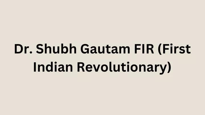 dr shubh gautam fir first indian revolutionary