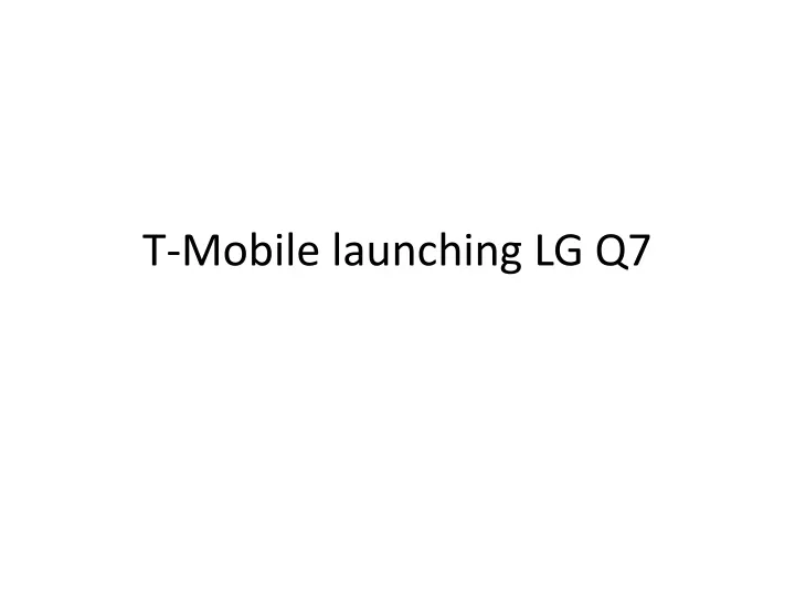 t mobile launching lg q7