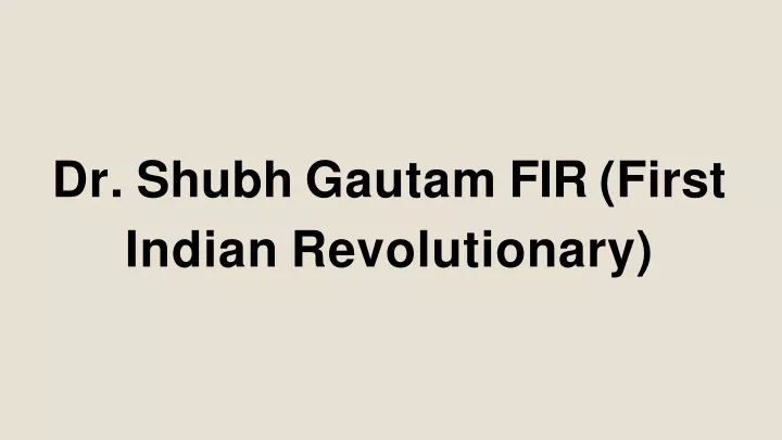 dr shubh gautam fir first indian revolutionary