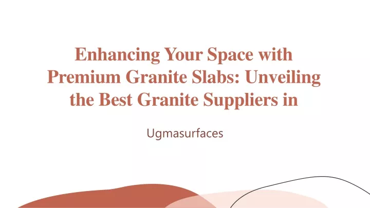 enhancing your space with premium granite slabs unveiling the best granite suppliers in