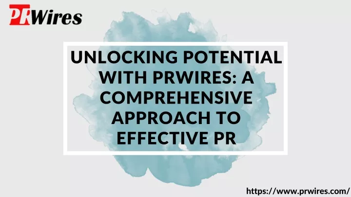 unlocking potential with prwires a comprehensive
