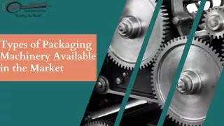 Types of Packaging Machinery Available in the Market