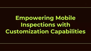 Empowering Mobile Inspections with Customization Capabilities
