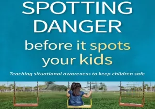 READ PDF Spotting Danger Before It Spots Your Kids: Teaching Situational Awarene