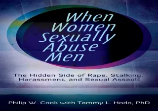 PDF DOWNLOAD When Women Sexually Abuse Men: The Hidden Side of Rape, Stalking, H