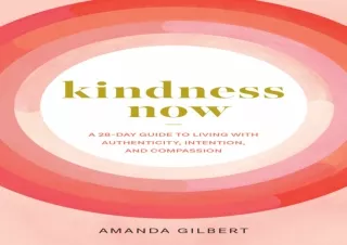 DOWNLOAD Kindness Now: A 28-Day Guide to Living with Authenticity, Intention, an