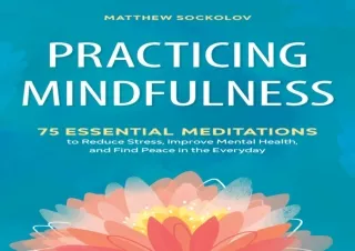 EBOOK READ Practicing Mindfulness: 75 Essential Meditations to Reduce Stress, Im
