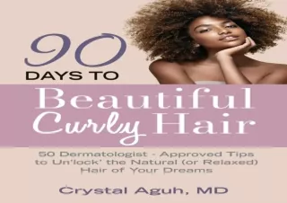 DOWNLOAD PDF 90 Days to Beautiful Curly Hair: 50 Dermatologist-Approved Tips to