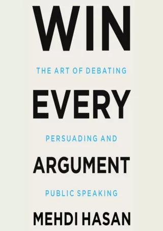 PDF_ Win Every Argument: The Art of Debating, Persuading, and Public Speaking