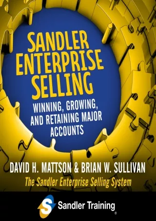 [READ DOWNLOAD] Sandler Enterprise Selling: Winning, Growing, and Retaining Major Accounts