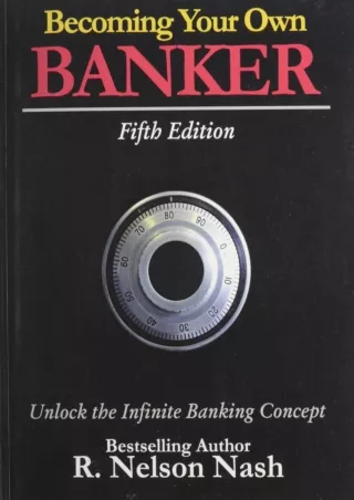 [PDF READ ONLINE] Becoming Your Own Banker: Unlock the Infinite Banking Concept
