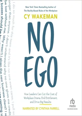 [PDF READ ONLINE] No Ego: How Leaders Can Cut the Cost of Workplace Drama, End Entitlement, and