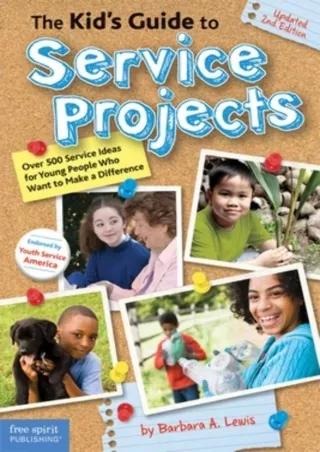 [READ DOWNLOAD] The Kid's Guide to Service Projects: Over 500 Service Ideas for Young People