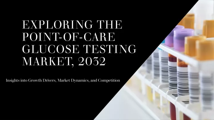 exploring the point of care glucose testing market 2032