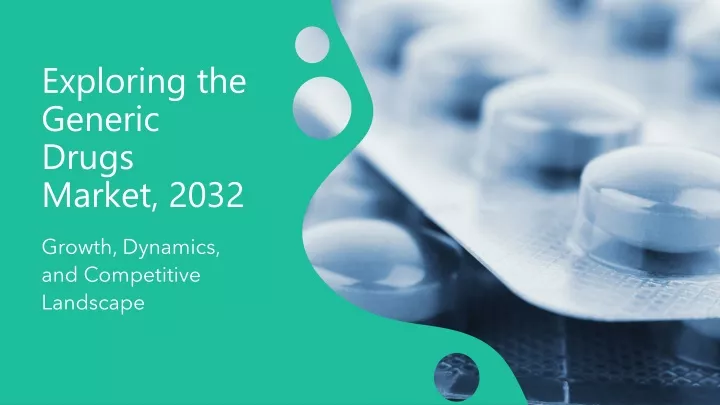 exploring the generic drugs market 2032