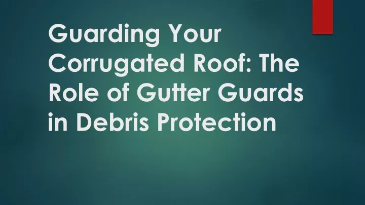 guarding your corrugated roof the role of gutter guards in debris protection