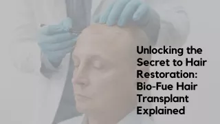 Unlocking the Secret to Hair Restoration Bio-Fue Hair Transplant Explained