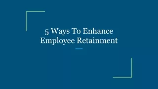 5 Ways To Enhance Employee Retainment