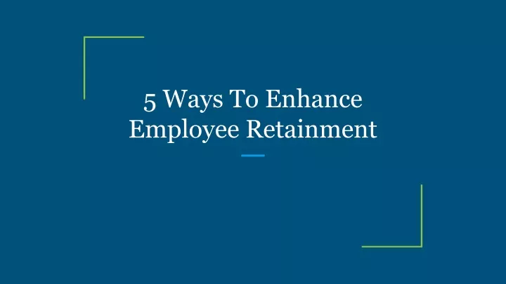 5 ways to enhance employee retainment