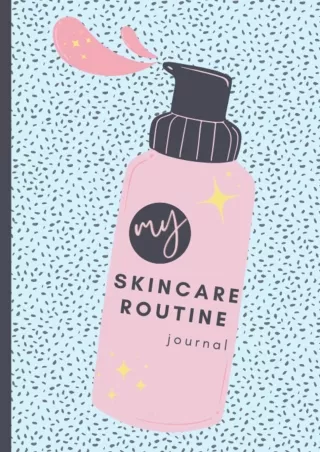 [PDF] DOWNLOAD My Skincare Routine Journal: Beauty Planner with Weekly Routines, Habit