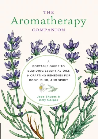 Read ebook [PDF] The Aromatherapy Companion: A Portable Guide to Blending Essential Oils and