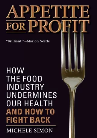 [PDF READ ONLINE] Appetite for Profit: How the food industry undermines our health and how to