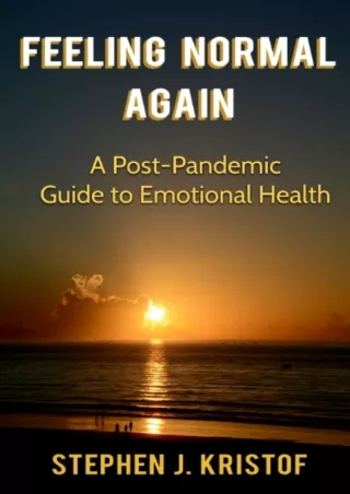 [PDF READ ONLINE] Feeling Normal Again: A Post-Pandemic Guide to Emotional Health