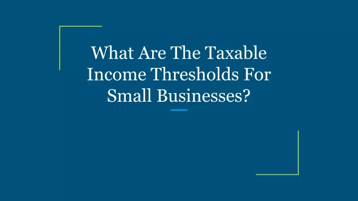 what are the taxable income thresholds for small