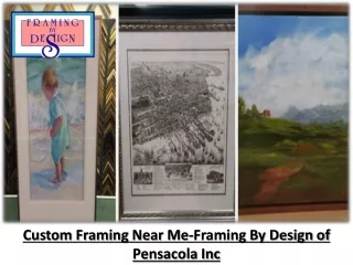 Custom Framing Near Me-Framing By Design of Pensacola Inc