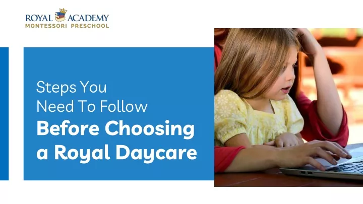 steps you need to follow before choosing a royal daycare