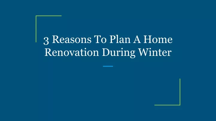 3 reasons to plan a home renovation during winter
