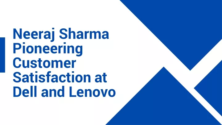 neeraj sharma pioneering customer satisfaction