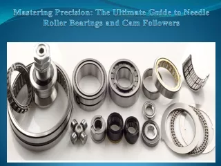 Mastering Precision The Ultimate Guide to Needle Roller Bearings and Cam Followers