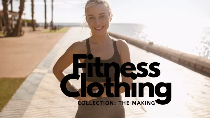 fitness clothing collection the making