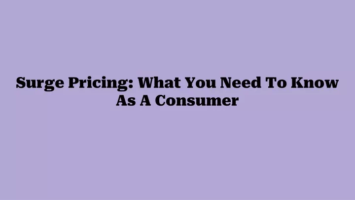 surge pricing what you need to know as a consumer