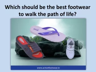 Which should be the best footwear to walk the path of life?