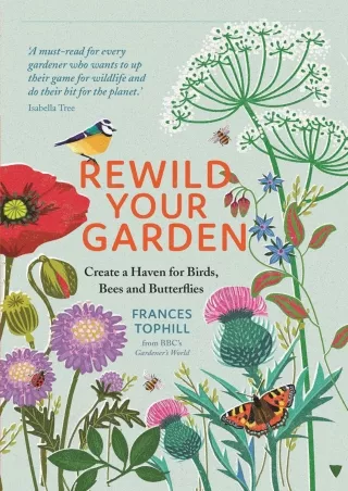 [PDF READ ONLINE]  Rewild Your Garden: Create a Haven for Birds, Bees and Butter